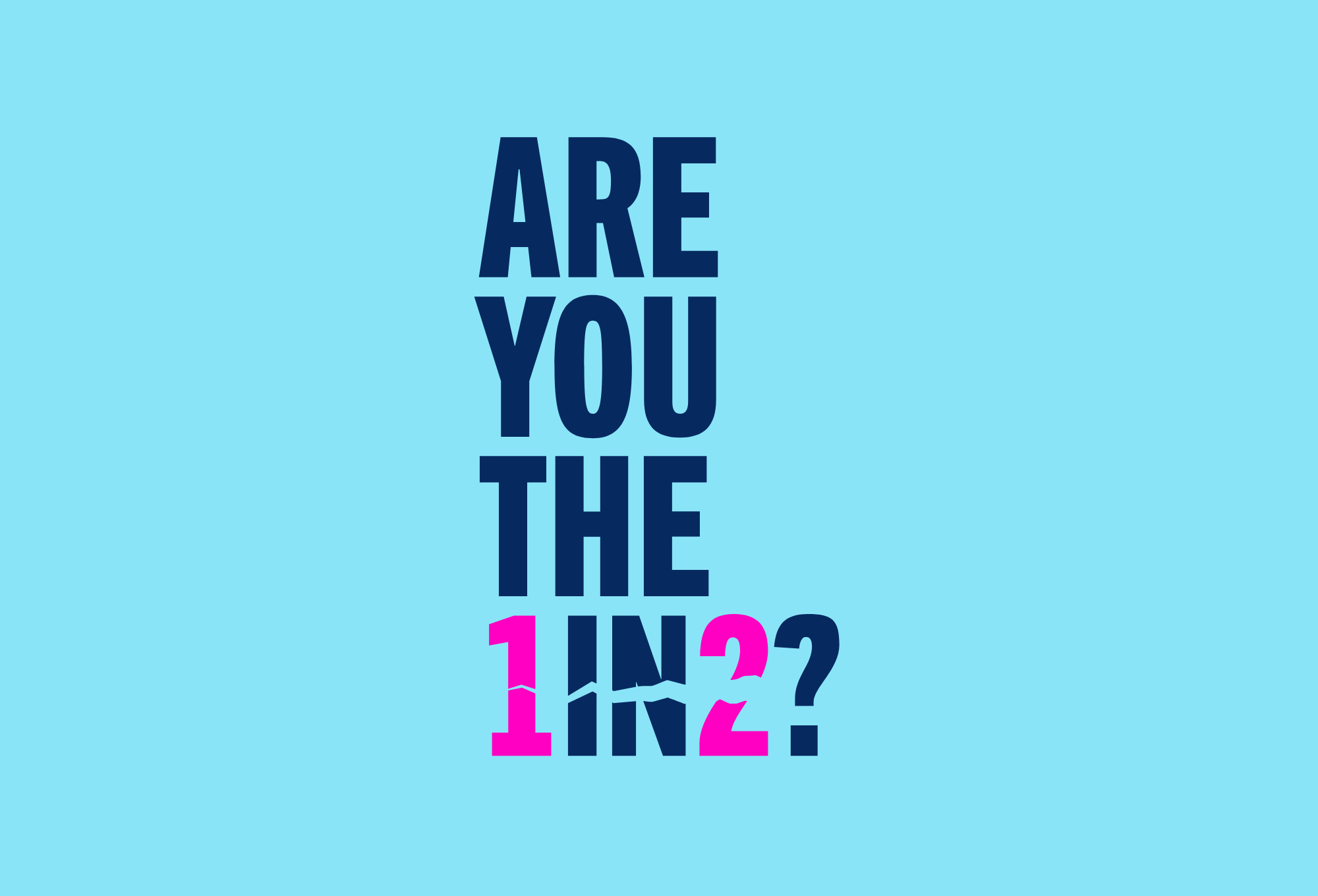 Are you the 1 in 2?