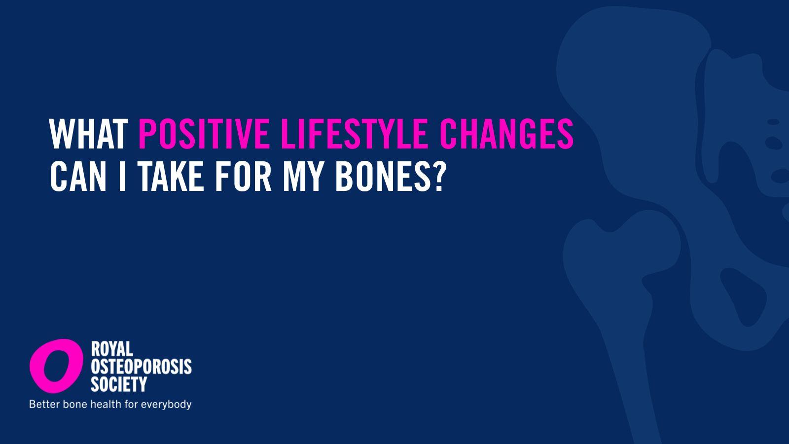 What positive lifestyle changes can I take for my bones?
