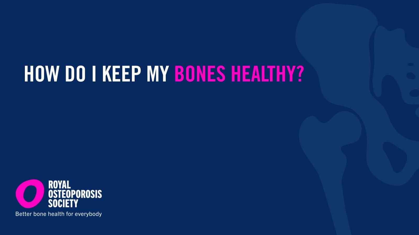 How do I keep my bones healthy?